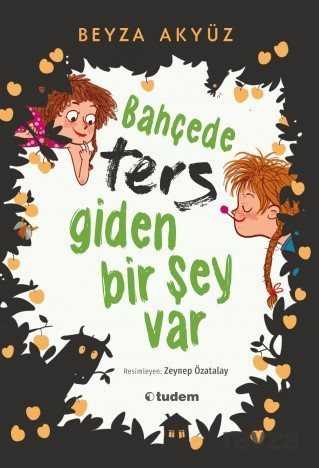 Bahçede Ters Giden Bir Şey Var - Tudem Yayınevi