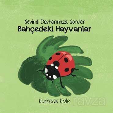 Bahçedeki Hayvanlar / Sevimli Dostlarımıza Sorular - Kumdan Kale Yayınları