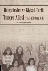 Bahçelievler ve Kişisel Tarih Tunçer Ailesi (1956-1980) -Cilt I - Akademisyen Yayınevi