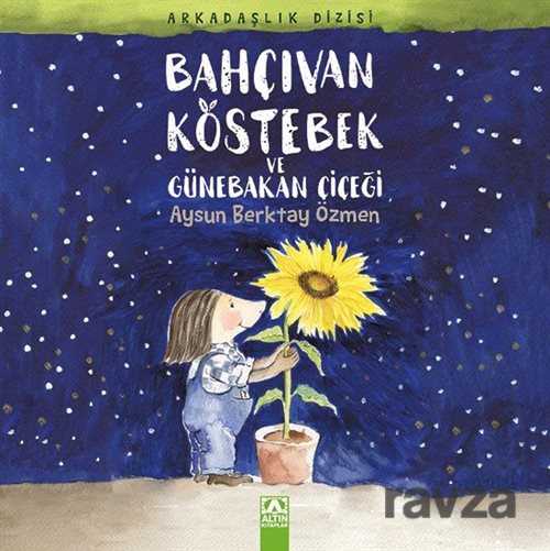 Bahçıvan Köstebek ve Günebakan Çiçeği - Altın Kitaplar