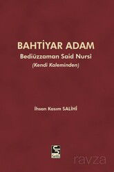 Bahtiyar Adam Bediüzzaman Said Nursi ve Hayatı (Kendi Kaleminden) - Selis Kitaplar
