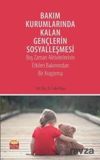 Bakım Kurumlarında Kalan Gençlerin Sosyalleşmesi - Nobel Bilimsel