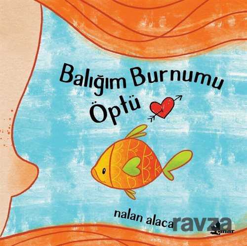 Balığım Burnumu Öptü - Çınar Yayınları