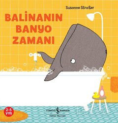 Balinanın Banyo Zamanı - İş Bankası Yayınları