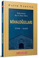 Balkanlarda Bir Uç Beyi Ailesi Mihaloğulları (1300-1600) - Bilgeoğuz Yayınları