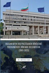Balkanlar'da Dış Politikanın Dönüşümü: Postkomünist Dönemde Bulgaristan (1991-2023) - Paradigma Akademi Yayınları (Edirne)