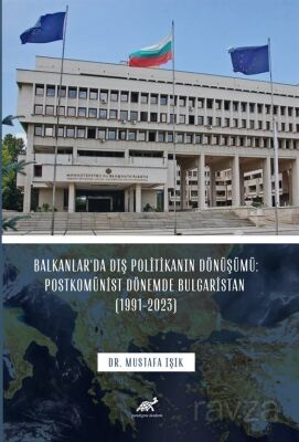 Balkanlar'da Dış Politikanın Dönüşümü: Postkomünist Dönemde Bulgaristan (1991-2023) - 1