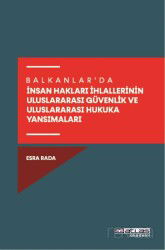 Balkanlar'da İnsan Hakları İhlallerinin Uluslararası Güvenlik Ve Uluslararası Hukuka Yansımaları - Atlas Akademi