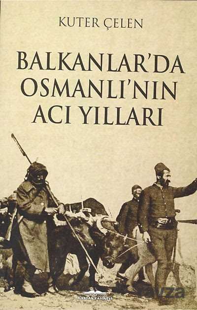 Balkanlar'da Osmanlı'nın Acı Yılları - 1