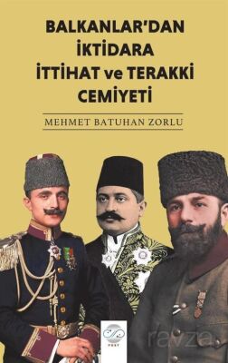 Balkanlar'dan İktidara İttihat ve Terakki Cemiyeti - 1