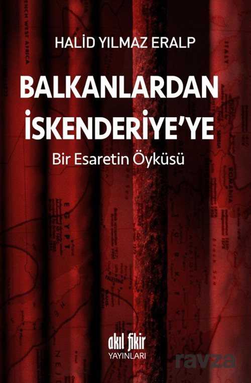 Balkanlardan İskenderiye'ye - Akıl Fikir Yayınları