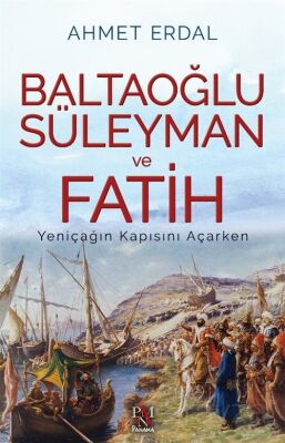 Baltaoğlu Süleyman Ve Fatih Yeniçağ'ın Kapısını Açarken - 1