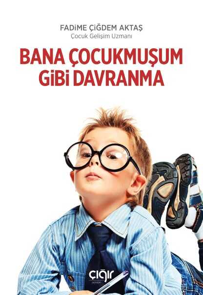 Bana Çocukmuşum Gibi Davranma - Çığır Yayınları