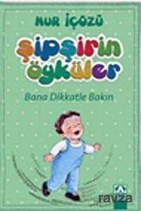 Bana Dikkatle Bakın / Şipşirin Öyküler - Altın Kitaplar