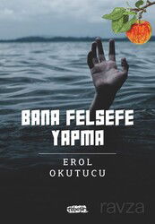 Bana Felsefe Yapma - Tebeşir Yayınları (Konya)