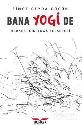 Bana Yogi De: Herkes İçin Yoga Felsefesi - 1