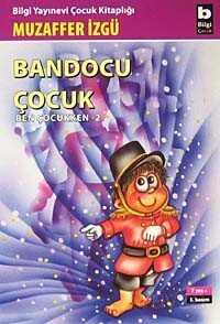 Bandocu Çocuk (Ben Çocukken 2) - Bilgi Yayınevi Çocuk Kitapları