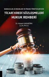 Bankacılar, İş insanları ve Finans Yöneticileri için Ticari Kredi Sözleşmeleri Hukuk Rehberi - Akademisyen Kitabevi