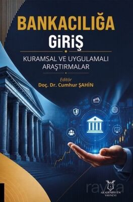 Bankacılığa Giriş Kuramsal ve Uygulamalı Araştırmalar - Akademisyen Kitabevi