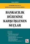 Bankacılık Düzenine Karşı İşlenen Suçlar Ekonomik ve Suçlar ve Bankacılık Suçları Bağlamında - 1