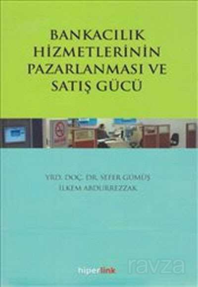 Bankacılık Hizmetlerinin Pazarlanması ve Satış Gücü - Hiperlink Yayınları