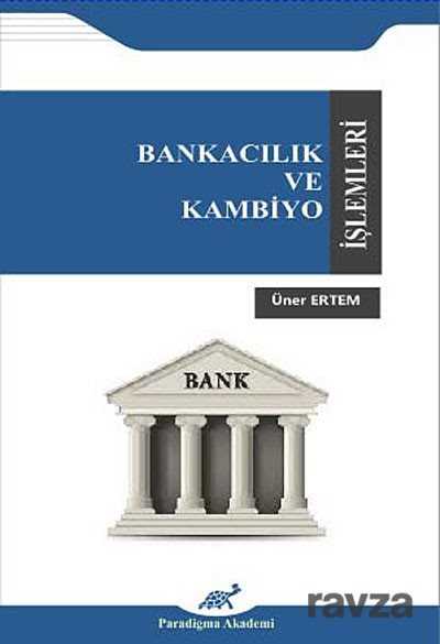 Bankacılık ve Kambiyo İşlemleri (Üner Ertem) - Paradigma Akademi Yayınları (Edirne)