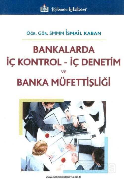 Bankalarda İç Kontrol İç Denetim ve Banka Müfettişliği - Türkmen Kitabevi