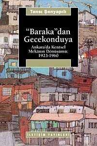 Baraka'dan Gecekonduya: Ankara' da Kentsel Mekanın Dönüşümü 1923 - 1960 - İletişim Yayınları
