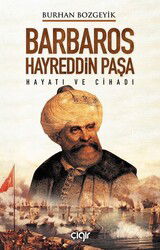 Barbaros Hayreddin Paşa Hayatı ve Cihadı - Çığır Yayınları