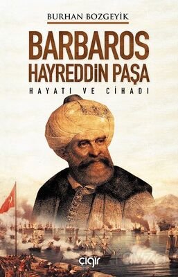 Barbaros Hayreddin Paşa Hayatı ve Cihadı - 1