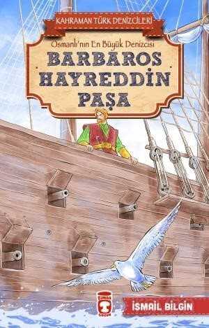 Barbaros Hayreddin Paşa - Kahraman Türk Denizcileri - Timaş Çocuk Yayınları