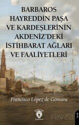 Barbaros Hayreddin Paşa ve Kardeşlerinin Akdeniz'deki İstihbarat Ağları Ve Faaliyetleri - Dorlion Yayınevi