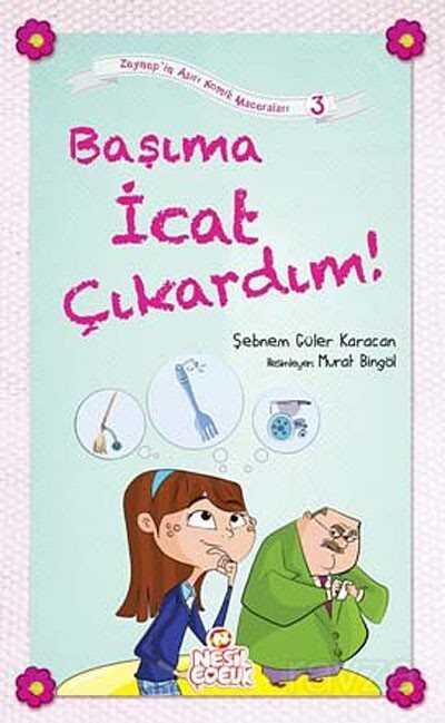 Başıma İcat Çıkardım! / Zeynep'in Aşırı Komik Maceraları -3 - Nesil Çocuk Yayınları