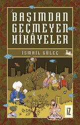 Başımdan Geçmeyen Hikayeler - İz Yayıncılık