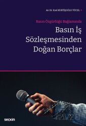 Basın Özgürlüğü Bağlamında - Basın İş Sözleşmesinden Doğan Borçlar - Seçkin Yayıncılık