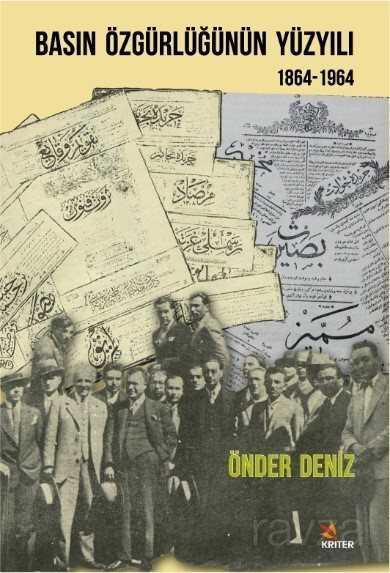 Basın Özgürlüğünün Yüzyılı (1864-1964) - Kriter Basım Yayın Dağıtım