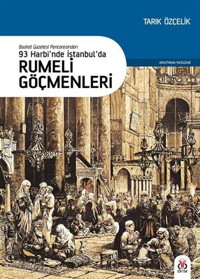 Basiret Gazetesi Penceresinden 93 Harbi'nde İstanbul'da Rumeli Göçmenleri - 1