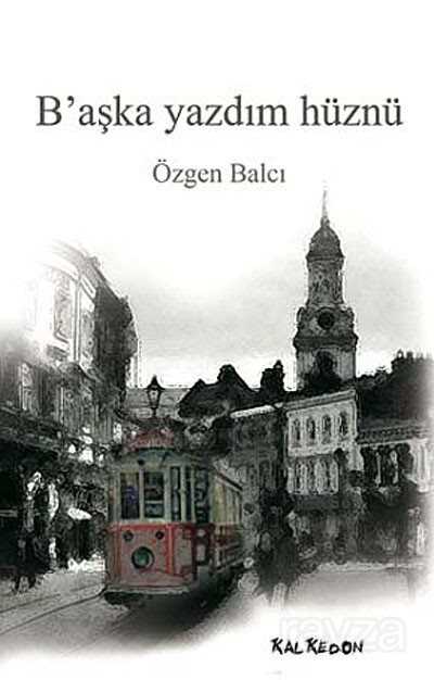 B'aşka Yazdım Hüznü - Kalkedon Yayınları