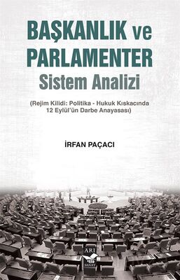 Başkanlık ve Parlamenter Sistem Analizi (Rejim Kilidi: Politika-Hukuk Kıskacında 12 Eylül'ün Darbe A - 1