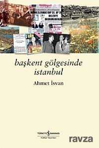 Başkent Gölgesinde İstanbul - İş Bankası Yayınları