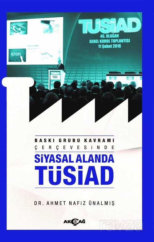 Baskı Grubu Kavramı Çerçevesinde Siyasal Alanda Tüsiad - Akçağ Yayınları