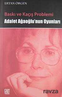 Baskı ve Kaçış Problemi Adalet Ağaoğlu'nun Oyunları - Palet Yayınları (Konya)