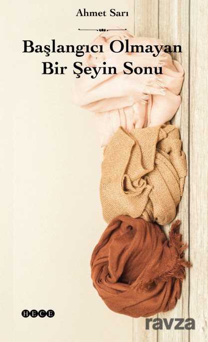 Başlangıcı Olmayan Bir Şeyin Sonu - Hece Yayınları
