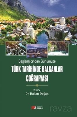 Başlangıcından Günümüze Türk Tarihinde Balkanlar Coğrafyası - 1