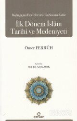 Başlangıçtan Emevi Devleti'nin Sonuna Kadar İlk Dönem İslam Tarihi ve Medeniyeti - Ensar Neşriyat