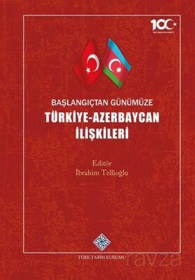 Başlangıçtan Günümüze Türkiye-Azerbaycan İlişkileri - 1