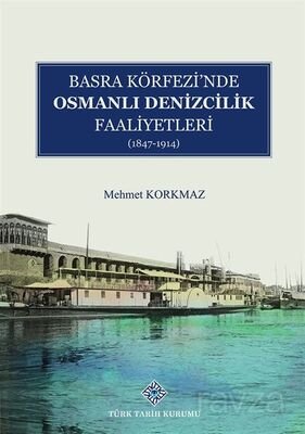 Basra Köfrezi'nde Osmanlı Denizcilik Faaliyetleri (1847-1914) - 1