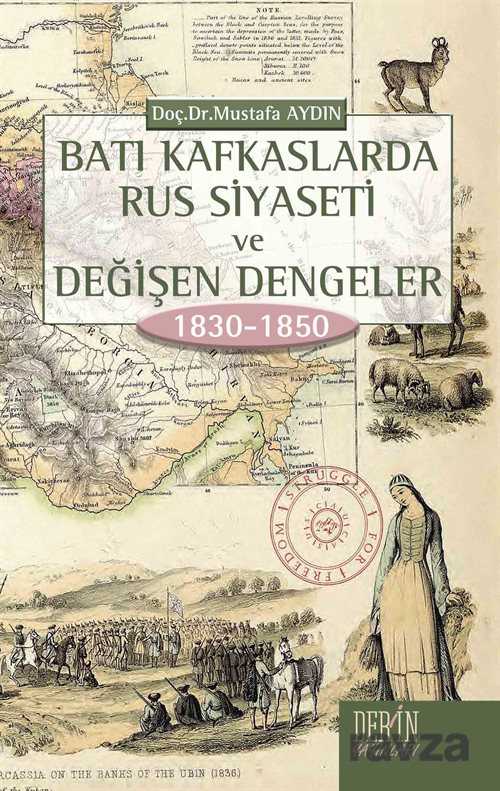 Batı Kafkaslarda Rus Siyaseti ve Değişen Dengeler (1830-1850) - Derin Yayınları