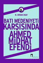 Batı Medeniyeti Karşısında Ahmed Midhat Efendi - Dergah Yayınları