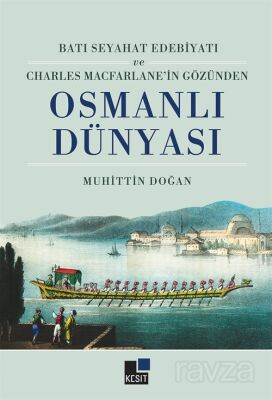 Batı Seyahat Edebiyatı ve Charles Mecfarlane'in Gözünden Osmanlı Dünyası - 1
